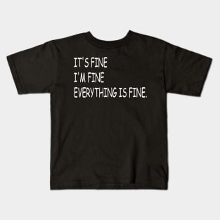 EVERYTHING IS FINE Kids T-Shirt